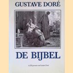 De Bijbel: in 230 gravures van Gustave Dore: met fragmenten uit het oude en het nieuwe testament en de apokriefe boeken door Gustave Doré