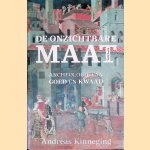 De onzichtbare maat: Archeologie van goed en kwaad door Andreas Kinneging