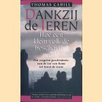 Dankzij de Ieren: hoe een klein volk de beschaving redde. Een vergeten geschiedenis: van de val van Rome tot Karel de Grote door Thomas Cahill