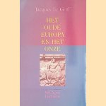 Het oude Europa en het onze door Jacques le Goff