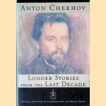 Longer Stories from the Last Decade door Anton Chekhov