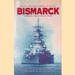 Bismarck: The Story Behind the Destruction of the Pride of Hitler's Navy door David J. Bercuson e.a.