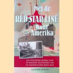 Met de Red Star Line naar Amerika: een meeslepend verhaal over de bewogen geschiedenis van de landverhuizers begin 1900 *GESIGNEERD* door Alex van Haecke