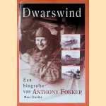 Dwarswind: een biografie van Anthony Fokker door Marc Dierikx