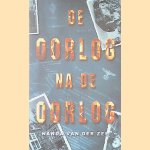 De Oorlog na de Oorlog: herinneringen van een politieman door Nanda van der Zee