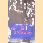 Om erger te voorkomen: De voorbereiding en uitvoering van de vernietiging van het Nederlandse jodendom tijdens de Tweede Wereldoorlog door Nanda van der Zee