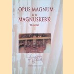 Opus magnum in de Magnuskerk te Anloo: Een uniek instrument van de orgelbouwers Radeker en Garrels door Ed Panman e.a.