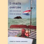 E-mails overzee: zes jaar zeilen rond de wereld *GESIGNEERD* door Tineke Lengkee e.a.