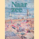 Naar zee: de zee in de Nederlandse kunst sinds 1850 door Antoon Erftemeijer