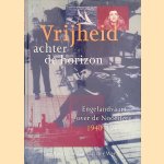 Vrijheid achter de horizon: Engelandvaart over de Noordzee 1940/1945 door Jan Bruin e.a.