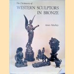 The Dictionary of Western Sculptors in Bronze door James A Mackay