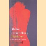 Platform: midden in de wereld door Michel Houellebecq