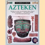 Ooggetuigen: Azteken: ontdek de wereld van de Azteken, Inka's, Maya's en hun voorgangers - hun geloof, rituelen en hun bloeiende beschavingen door Elizabeth Baquedano