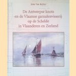 De Antwerpse knots en de Vlaamse garnalenvisserij op de Schelde in Vlaanderen en Zeeland: Met bouwbeschrijving voor een model van een knots door Jules Van Beylen