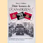 Daar komen de Canadezen: de zegevierende opmars van het 1ste Canadese Legerkorps over de Veluwe naar West-Nederland door Peter A. Veldheer