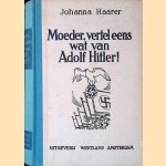 Moeder, vertel eens wat van Adolf Hitler! door Johanna Haarer