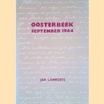 Oosterbeek, september 1944: zeer bewogen dagen uit de Slag om Arnhem door Jan Lammerts