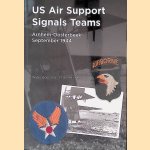 US Air Support Signals Teams: Arnhem-Oosterbeek September 1944 door Wybo Boersma e.a.