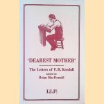 Dearest Mother: The Letters of F.R. Kendall door Brian MacDonald