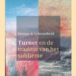 Gevaar en Schoonheid: Turner en de traditie van het sublieme door Feico - en anderen Hoekstra