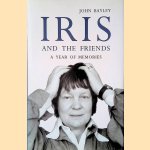 Iris and the Friends: A Year of Memories door John Bayley