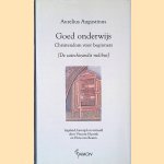 Goed onderwijs: christendom voor beginners [De catechizandis rudibus]
Aurelius Augustinus
€ 10,00