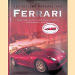 Het Ultieme Verhaal Van Ferrari. Van de vroege successen met de Barchetta en Berlinetta tot de Testarossa en de 458 Italia door Brian Laban