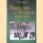 Friesland en de Tweede Wereldoorlog door Dr. J.J. Huizinga