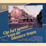 Op het spoor van de Blauwe Tram Herinneringen aan het trambedrijf van de NZH: Deel 1: Regio Haarlem door Ad van Kamp