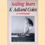 Sailing Years: An Autobiography door K. Adlard Coles