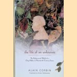 The Life of an Unknown: The Rediscovered World of a Clog Maker in Nineteenth-Century France door Alain Corbin