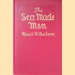 The Sea Made Men: The Story of a Gloucester Lad door Roger W. Babson