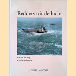 Redders uit de lucht: reddingen door drijvervliegtuigen, vliegboten en helikopters van de Koninklijke Marine door Ger van der Burg