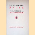 Exposition Bauer: organisée par la ville d'Amsterdam door Jean Charpentier