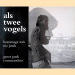 Als Twee Vogels: Hommage Aan Nic Jonk *GESIGNEERD* door Greet Jonk Commandeur