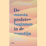 De meeste profeten beginnen in de woestijn: Levenslessen die ik heb onthouden door Pieter Winsemius