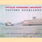 Oostelijk Havengebied Amsterdam: Eastern Docklands: New architecture on historic ground door Egbert Koster