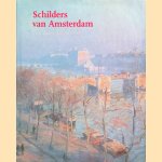 Schilders van Amsterdam: Vier eeuwen stadsgezichten door Carole Denninger-Schreuder