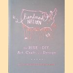 Handmade Nation: The Rise of DIY, Art, Craft, and Design door Faythe Levine e.a.