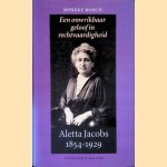 Aletta Jacobs 1854-1929: Een onwrikbaar geloof in rechtvaardigheid door Mineke Bosch