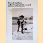 Robert Smithson:  Art In Continual Movement: Models of Spectatorship: Art Research, Ecology: Documentation: Museum, Media, Society: The Cinematic door Ingrid Commandeur e.a.