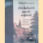 Het bolwerk van de vrijheid: de Leidse universiteit in heden en verleden door Willem Otterspeer