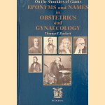 On the Shoulders of Giants: Eponyms and Names in Obstetrics and Gynaecology *SIGNED* door Thomas F. Baskett