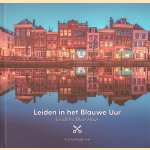 Leiden in het Blauwe Uur = Leiden's Blue Hour door Carla Matthee