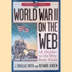 World War II on the Web: A Guide to the Very Best Sites with CD-ROM door J. Douglas Smith e.a.