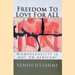 Freedom To Love For ALL: Homosexuality is not Un-African
Yemisi Ilesanmi
€ 10,00