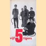 Vijf 5 tigers. Een bloemlezing uit het werk van Remco Campert, Jan Elburg, Gerrit Kouwenaar, Lucebert, Bert Schierbeek door Gerrit Kouwenaar