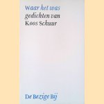 Waar het was: gedichten door Koos Schuur