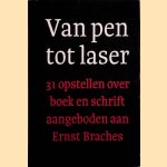 Van pen tot laser: 31 opstellen over boek en schrift aangeboden aan Ernst Braches bij zijn afscheid als hoogleraar aan de Universiteit van Amsterdam in oktober van het jaar 1995 door Ton Croiset van Uchelen