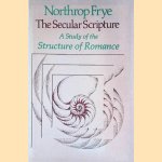 The Secular Scripture: A Study of the Structure of Romance door Northrop Frye